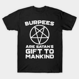 Burpees Are Satans Gift To Mankind T-Shirt